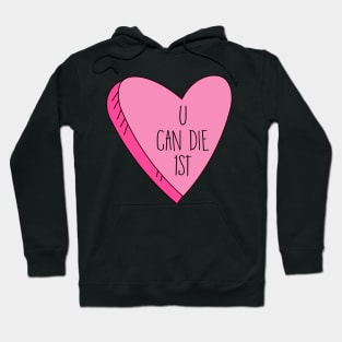 Valentine's Day U Can Die 1st Funny Candy Heart Hoodie